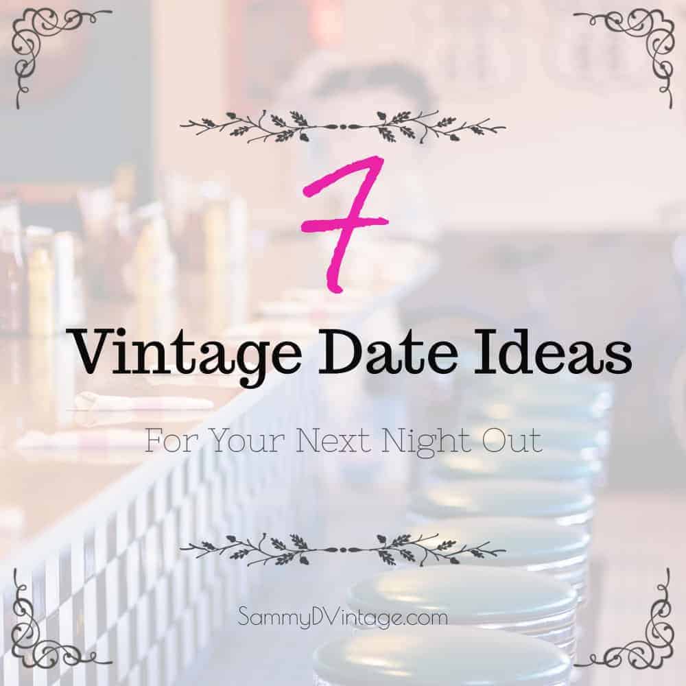 7 Vintage Date Ideas For Your Next Night Out 7 Vintage Date Ideas For Your Next Night Out