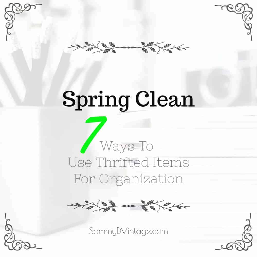Spring Clean -- 7 Ways To Use Thrifted Items For Organization Spring Clean -- 7 Ways To Use Thrifted Items For Organization
