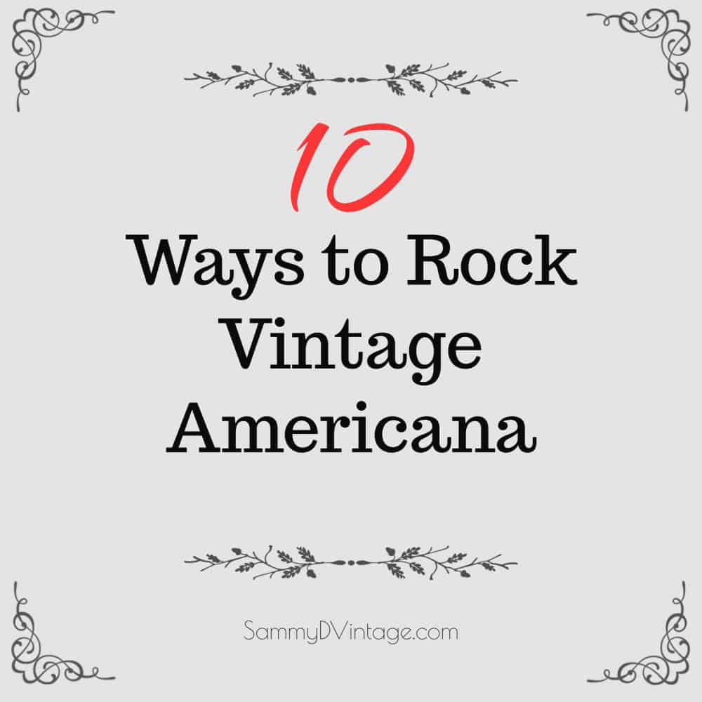 10 Ways to Rock Vintage Americana